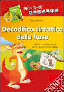 Decodifica sintattica della frase. Attività in coppia minima per la comprensione verbale. Con CD-ROM libro di Freccero Elena