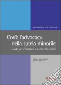 Cos'è l'advocacy nella tutela minorile. Guida per educatori e assistenti sociali libro di Boylan Jane; Dalrymple Jane; Calcaterra V. (cur.)