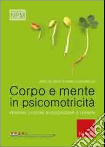 Corpo e mente in psicomotricità. Pensare l'azione in educazione e terapia libro di Berti Eraldo; Comunello Fabio