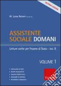 Assistente sociale domani. Vol. 1: Letture scelte per l'esame di Stato-sezione B libro di Raineri M. Luisa