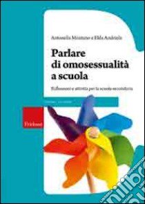 Parlare di omosessualità a scuola. Riflessioni e attività per la scuola secondaria libro di Montano Antonella; Andriola Elda