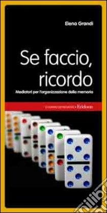 Se faccio, ricordo. Mediatori per l'organizzazione della memoria libro di Grandi Elena