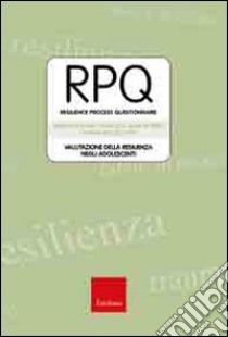 RPQ. Resilience Process Questionnaire. Valutazione della resilienza negli adolescenti libro di Laudadio Andrea; Fiz Perez Francisco J.; Mazzocchetti Lavinia