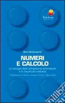 Numeri e calcolo. Lo sviluppo delle competenze aritmetiche e la discalculia evolutiva libro di Butterworth Brian