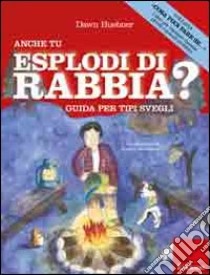 Anche tu esplodi di rabbia? Guida per tipi svegli. Ediz. illustrata libro di Huebner Dawn