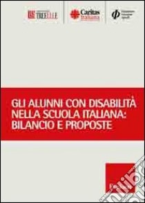 Gli alunni con disabilità nella scuola italiana. Bilancio e prospettive libro di Associazione Treellle (cur.); Caritas italiana (cur.); Fondazione Agnelli (cur.)