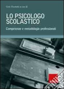 Lo psicologo scolastico. Competenze e metodologie professionali libro di Trombetta C. (cur.)