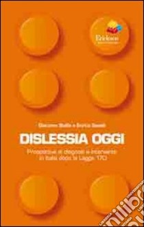 Dislessia oggi. Prospettive di diagnosi e intervento in Italia dopo la legge 170 libro di Stella Giacomo; Savelli Enrico