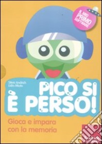 Pico si è perso! Gioca e impara con la memoria. Con CD-ROM libro di Andrich Silvia; Miato Lidio