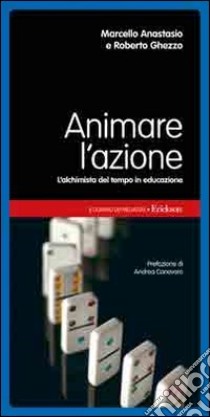 Animare l'azione. L'alchimista del tempo in educazione libro di Anastasio Marcello; Ghezzo Roberto