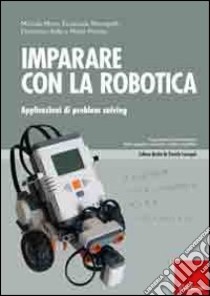 Imparare con la robotica. Applicazioni di problem solving libro