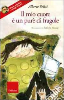 Il mio cuore è un purè di fragole. Con CD-ROM libro di Pellai Alberto