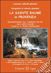 La Sainte Baume in Provenza libro di Raffaelli Ghedina Rosanna