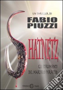 Shatnetz. Gli strumenti del martirio perfetto libro di Piuzzi Fabio