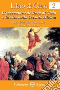 Libro di cielo 2. ascensione di Gesù al cielo e la vita nella volontà libro di Piccarreta Luisa