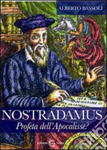 Nostradamus profeta dell'Apocalisse? libro di Bassoli Alberto