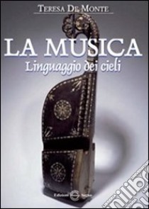 La musica linguaggio dei cieli libro di De Monte Teresa