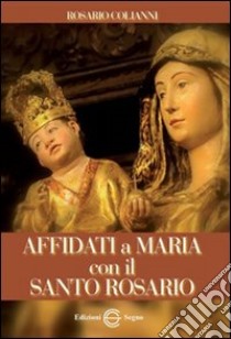 Affidati a Maria con il santo rosario libro di Colianni Rosario