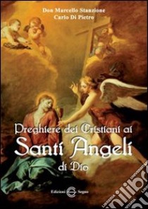 Preghiere dei cristiani ai santi angeli di Dio libro di Stanzione Marcello; Di Pietro Carlo M.