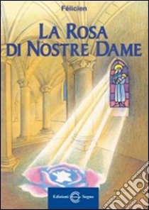 La rosa di nostre Dame libro di Félicien