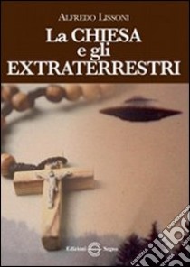 La Chiesa e gli extraterrestri libro di Lissoni Alfredo