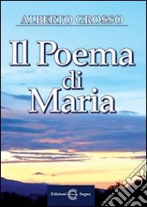 Il poema di Maria libro di Grosso Alberto