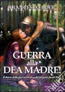 Guerra alla dea madre! libro di Boer Francesco