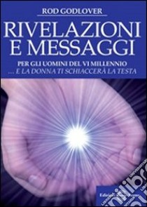 Rivelazioni e messaggi per gli uomini del VI millenio libro di Godlover Rod