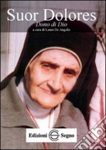 Suor Dolores libro di De Angelis Laura