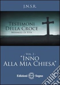 Testimoni della croce. Vol. 2: Inno alla mia Chiesa libro di J.N.S.R.