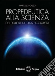 Propedeutica alla scienza del dolore di Luisa Piccarreta libro di Caleo Marcello