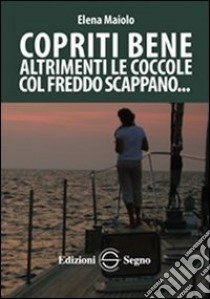 Copriti bene altrimenti le coccole col freddo scappano libro di Maiolo Elena