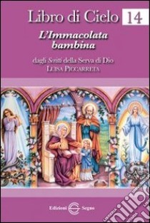 Libro di cielo 14. L'Immacolata bambina libro di Piccarreta Luisa