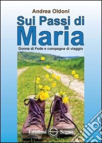 Sui passi di Maria libro di Oldoni Andrea