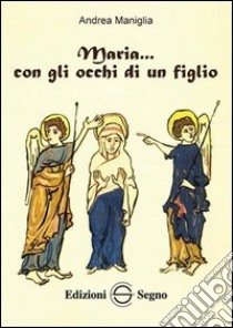 Maria... con gli occhi di un figlio libro di Maniglia Andrea