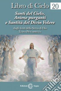 Libro di cielo. Vol. 20: Santi del cielo, anime purganti e santità del Divin volere libro di Piccarreta Luisa