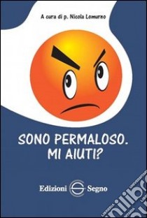 Sono permaloso. Mi aiuti? libro di Lomurno Nicola