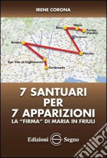 7 santuari per 7 apparizioni. La «firma» di Maria in Friuli libro di Corona Irene