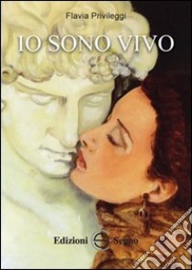 Io sono vivo libro di Privileggi Flavia