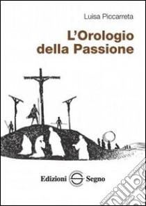 L'orologio della passione libro di Piccarreta Luisa