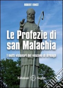 Le profezie di San Malachia. I motti visionari del vescovo di Armagh libro di Ernst Robert