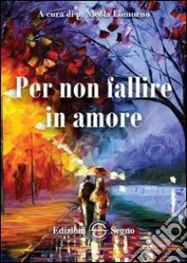 Per non fallire in amore libro di Lomurno Nicola