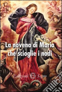 La novena di Maria che scioglie i nodi libro