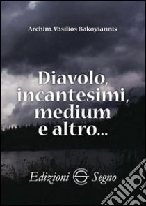 Diavolo, incantesimi, medium e altro... libro di Bakoyiannis Vasilios