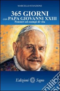 365 giorni con papa Giovanni XXIII. Pensieri ed esempi di vita libro di Stanzione Marcello