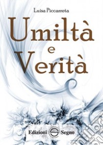 Umiltà e verità. Ediz. integrale libro di Piccarreta Luisa