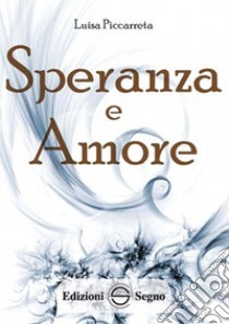 Speranza e amore. Ediz. integrale libro di Piccarreta Luisa