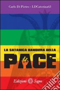 La satanica bandiera della pace libro di LDCaterina63; Di Pietro Carlo