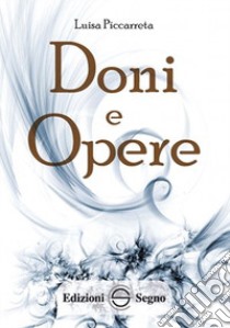 Doni e opere. Ediz. integrale libro di Piccarreta Luisa