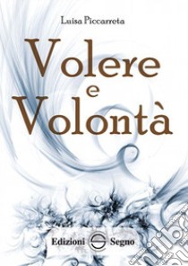 Volere e volontà. Ediz. integrale libro di Piccarreta Luisa